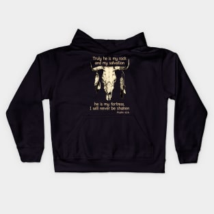 Truly He Is My Rock And My Salvation He Is My Fortress I Will Never Be Shaken Bull Skull Kids Hoodie